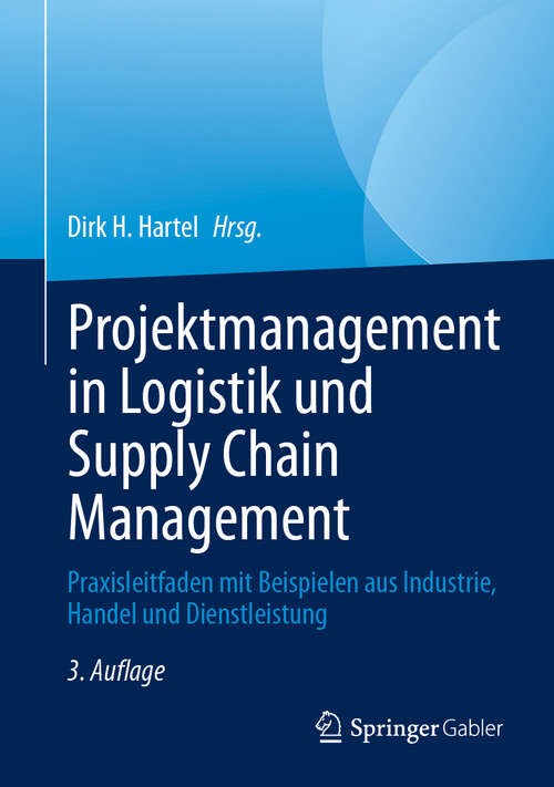 Book cover of Projektmanagement in Logistik und Supply Chain Management: Praxisleitfaden mit Beispielen aus Industrie, Handel und Dienstleistung (3. Auflage 2025)