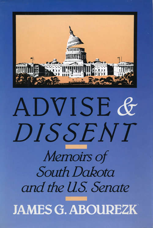 Book cover of Advise & Dissent: Memoirs of South Dakota and the U.S. Senate