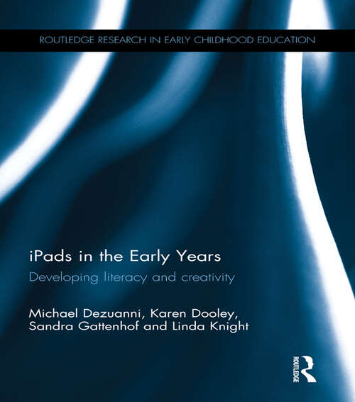 iPads in the Early Years: Developing literacy and creativity (Routledge Research in Early Childhood Education)