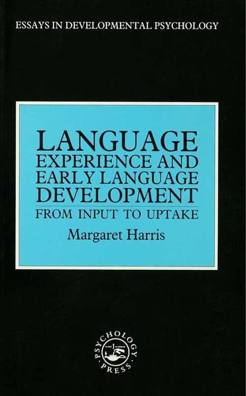Language Experience and Early Language Development: From Input to Uptake (Essays in Developmental Psychology)