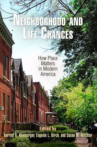 Neighborhood and Life Chances: How Place Matters in Modern America (The City in the Twenty-First Century)