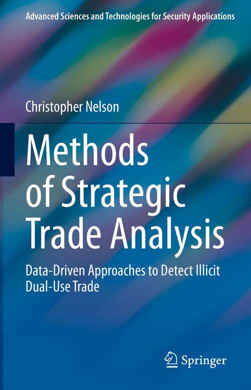 Methods of Strategic Trade Analysis: Data-Driven Approaches to Detect Illicit Dual-Use Trade (Advanced Sciences and Technologies for Security Applications)