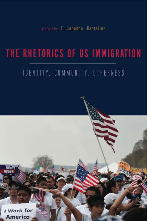 Book cover of The Rhetorics of US Immigration: Identity, Community, Otherness