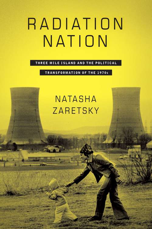 Book cover of Radiation Nation: Three Mile Island and the Political Transformation of the 1970s