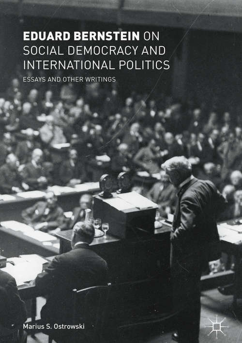 Book cover of Eduard Bernstein on Social Democracy and International Politics: Essays And Other Writings (1st ed. 2018)