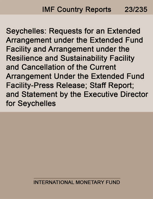 Book cover of Seychelles: Requests for an Extended Arrangement under the Extended Fund Facility and Arrangement under the Resilience and Sustainability Facility and Cancellation of the Current Arrangement Under the Extended Fund Facility-Press Release; Staff Report; and Statement by the Executive Director for Seychelles