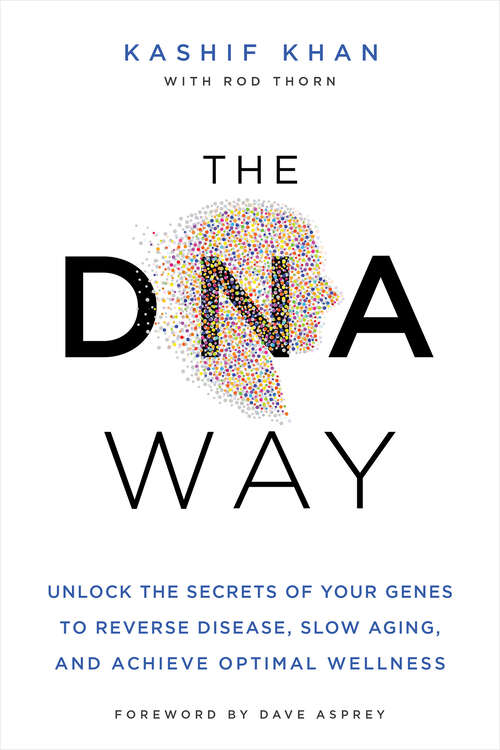 Book cover of The DNA Way: Unlock the Secrets of Your Genes to Reverse Disease, Slow Aging, and Achieve Optimal Wellness