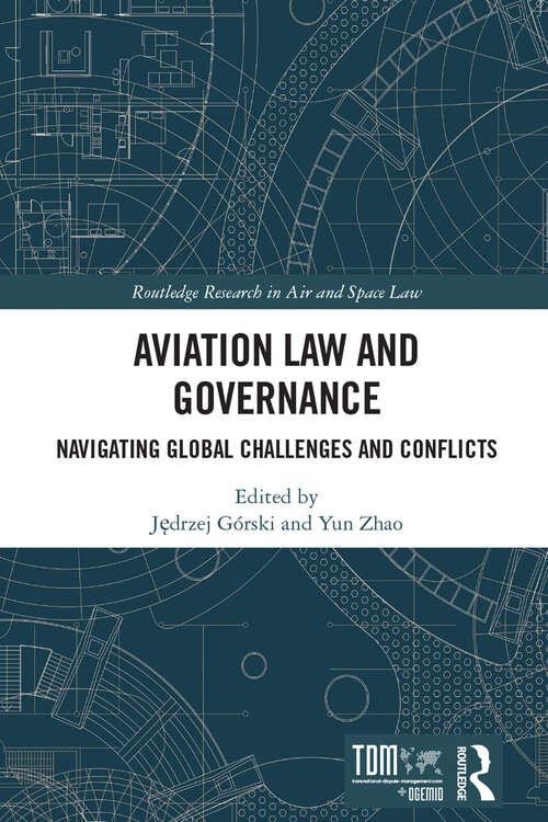 Book cover of Aviation Law and Governance: Navigating Global Challenges and Conflicts (1) (Routledge Research in Air and Space Law)
