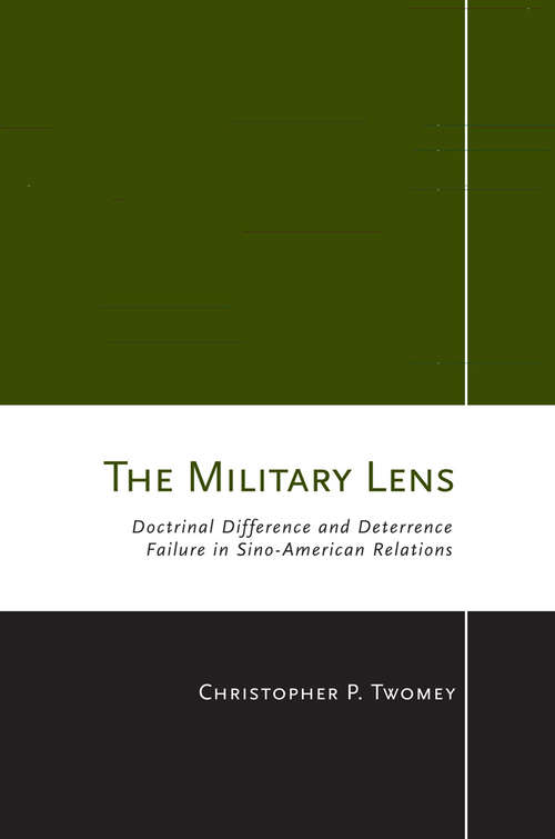 The Military Lens: Doctrinal Difference and Deterrence Failure in Sino-American Relations (Cornell Studies in Security Affairs)