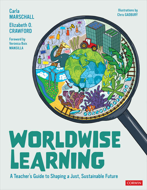Worldwise Learning: A Teacher′s Guide to Shaping a Just, Sustainable Future (Corwin Teaching Essentials)