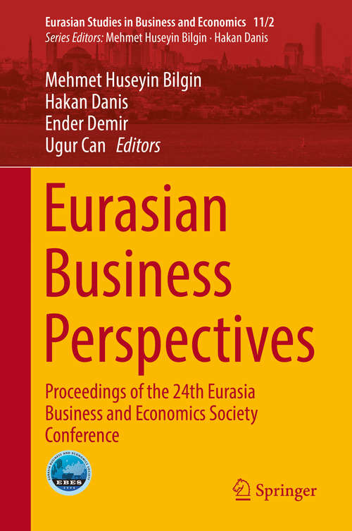 Eurasian Business Perspectives: Proceedings of the 24th Eurasia Business and Economics Society Conference (Eurasian Studies in Business and Economics #11/2)