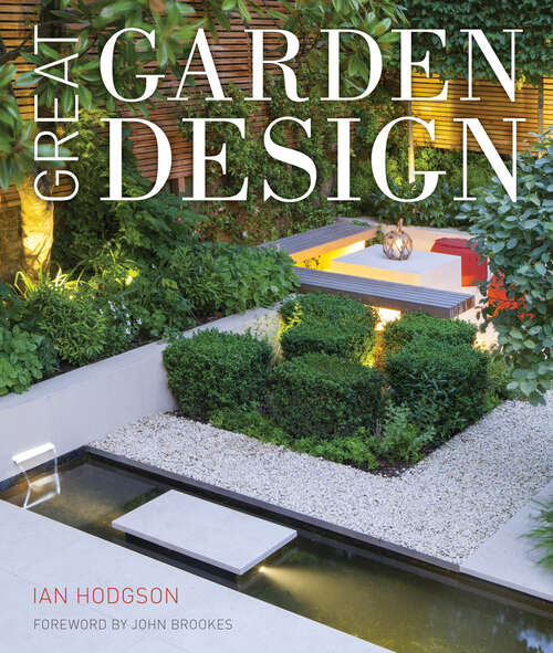 Book cover of Great Garden Design: Contemporary Inspiration For Outdoor Spaces
