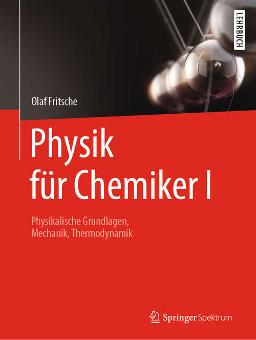 Book cover of Physik für Chemiker I: Physikalische Grundlagen, Mechanik, Thermodynamik (1. Aufl. 2020)