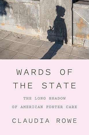 Book cover of Wards of the State: The Long Shadow of American Foster Care