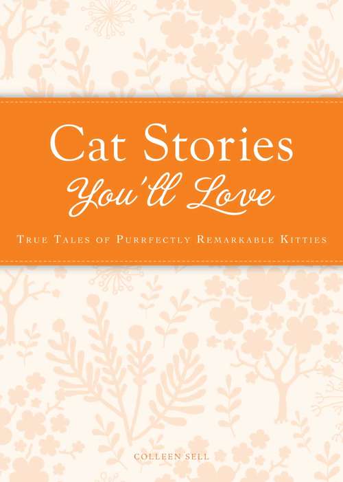 Book cover of Cat Stories You'll Love: True Tales of Purfectly Remarkable Kitties