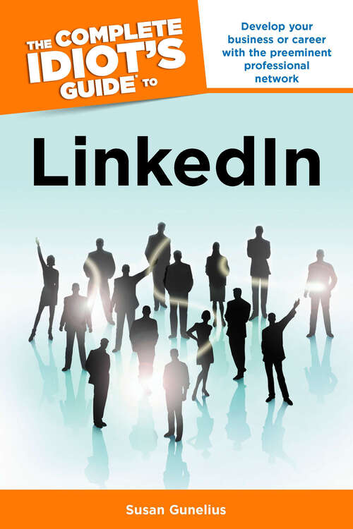 Book cover of The Complete Idiot's Guide to LinkedIn: Develop Your Business or Career with the Preeminent Professional Network