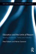 Education and the Limits of Reason: Reading Dostoevsky, Tolstoy and Nabokov (New Directions in the Philosophy of Education)
