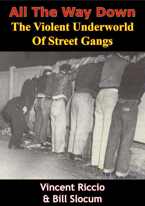 Book cover of All The Way Down: The Violent Underworld Of Street Gangs (classic Reprint)