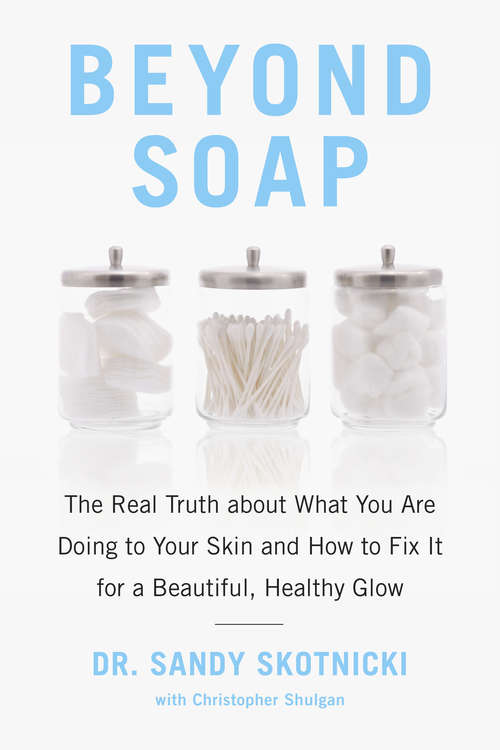Book cover of Beyond Soap: The Real Truth About What You Are Doing to Your Skin and How to Fix It for a Beautiful, Healthy Glow