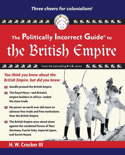 Book cover of The Politically Incorrect Guide to the British Empire: The Politically Incorrect Guide Series (The Politically Incorrect Guides)