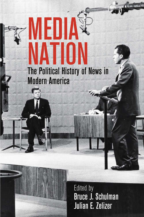 Book cover of Media Nation: The Political History of News in Modern America (Politics and Culture in Modern America)
