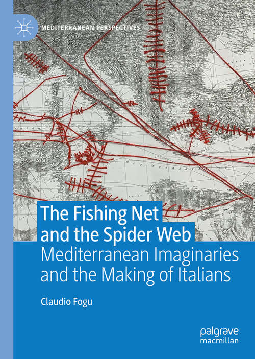 Book cover of The Fishing Net and the Spider Web: Mediterranean Imaginaries and the Making of Italians (1st ed. 2020) (Mediterranean Perspectives)