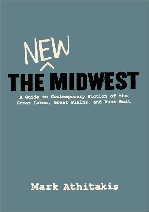 Book cover of The New Midwest: A Guide to Contemporary Fiction of Great Lakes, Great Plains, and Rust Belt