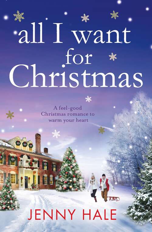 Book cover of All I Want for Christmas: A Feel Good Christmas Romance To Warm Your Heart