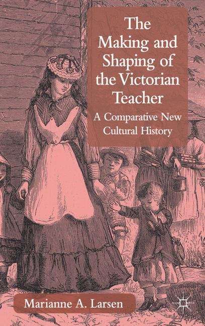 Book cover of The Making and Shaping of the Victorian Teacher