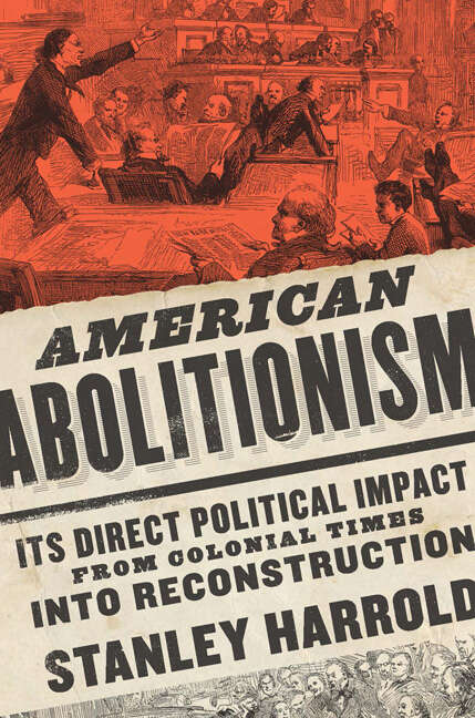 Book cover of American Abolitionism: Its Direct Political Impact from Colonial Times into Reconstruction (A Nation Divided)