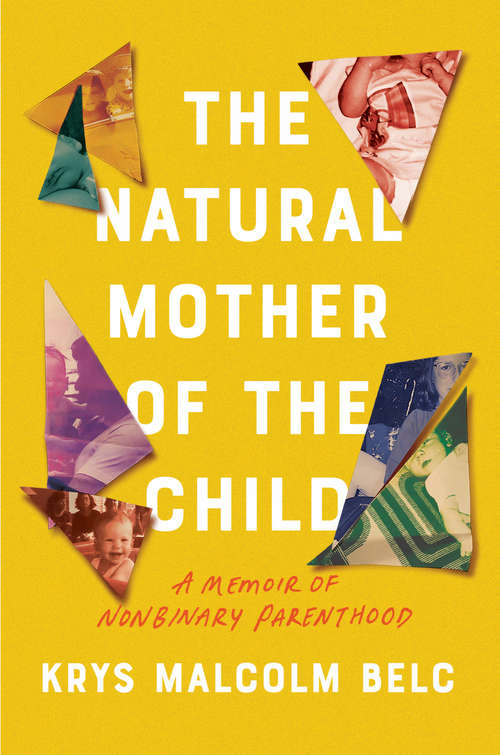 Book cover of The Natural Mother of the Child: A Memoir of Nonbinary Parenthood