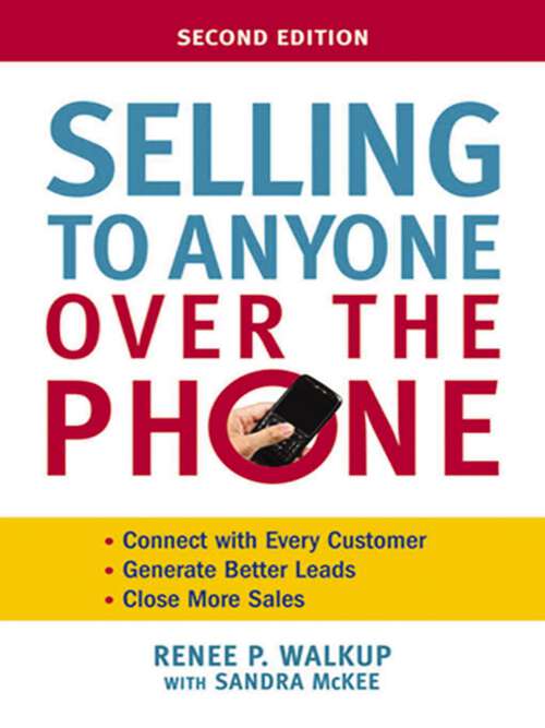 Book cover of Selling to Anyone Over the Phone: Connect With Every Customer; Generate Better Leads; Close More Sales (Second Edition)