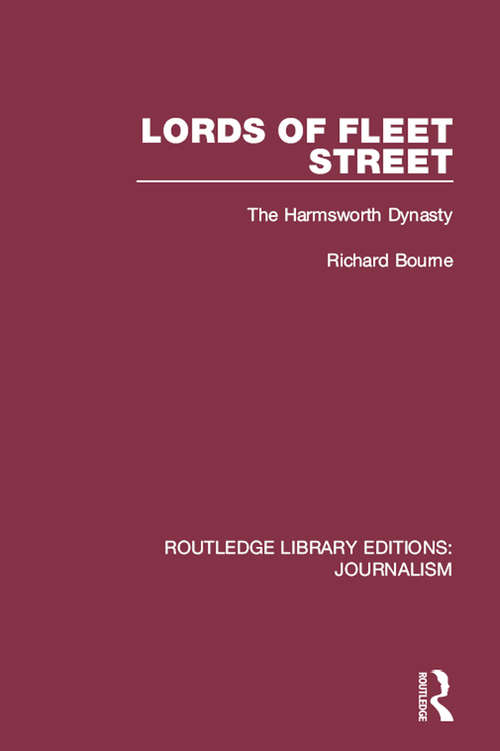 Lords of Fleet Street: The Harmsworth Dynasty (Routledge Library Editions: Journalism #3)