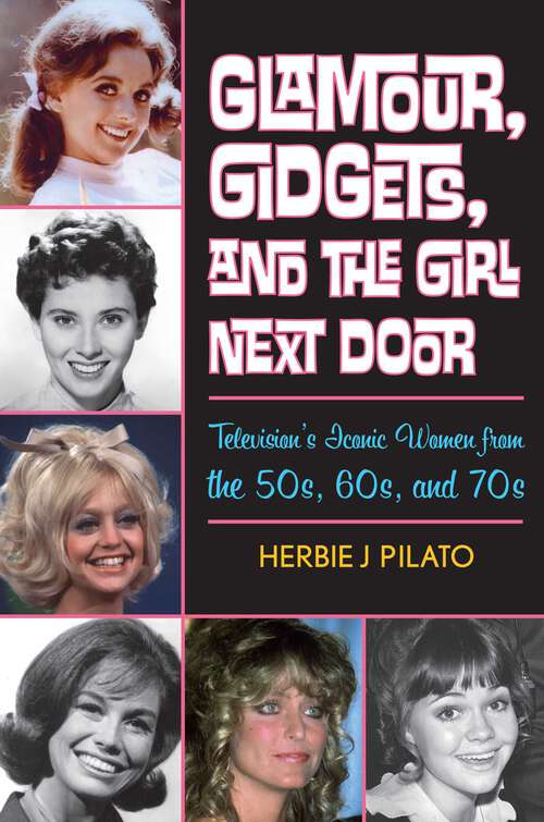 Book cover of Glamour, Gidgets, and the Girl Next Door: Television's Iconic Women from the 50s, 60s, and 70s