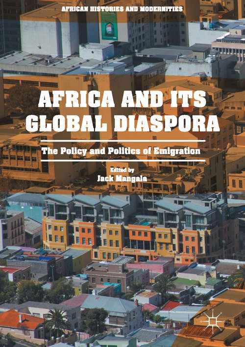 Book cover of Africa and its Global Diaspora: The Policy and Politics of Emigration (African Histories and Modernities)