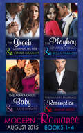 Modern Romance August 2015 Books 1-4: The Greek Demands His Heir (the Notorious Greeks, Book 1) / The Sinner's Marriage Redemption (seven Sexy Sins, Book 5) / The Marakaios Baby (the Marakaios Brides, Book 2) / The Playboy Of Argentina (The\notorious Greeks Ser. #1)