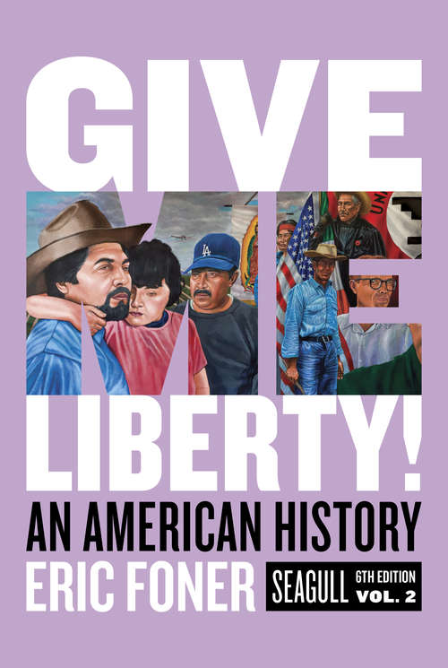 Give Me Liberty! (Seagull Sixth Edition)  (Vol. Volume Two): An American History