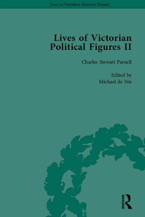 Lives of Victorian Political Figures, Part II, Volume 2: Daniel O'Connell, James Bronterre O'Brien, Charles Stewart Parnell and Michael Davitt by their Contemporaries