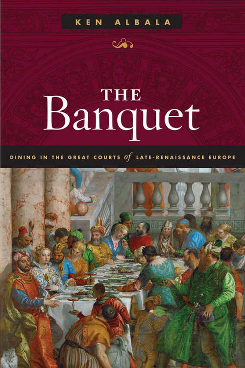 Book cover of The Banquet: Dining in the Great Courts of Late Renaissance Europe