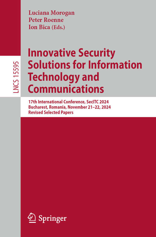 Book cover of Innovative Security Solutions for Information Technology and Communications: 17th International Conference, SecITC 2024, Bucharest, Romania, November 21–22, 2024, Revised Selected Papers (Lecture Notes in Computer Science #15595)