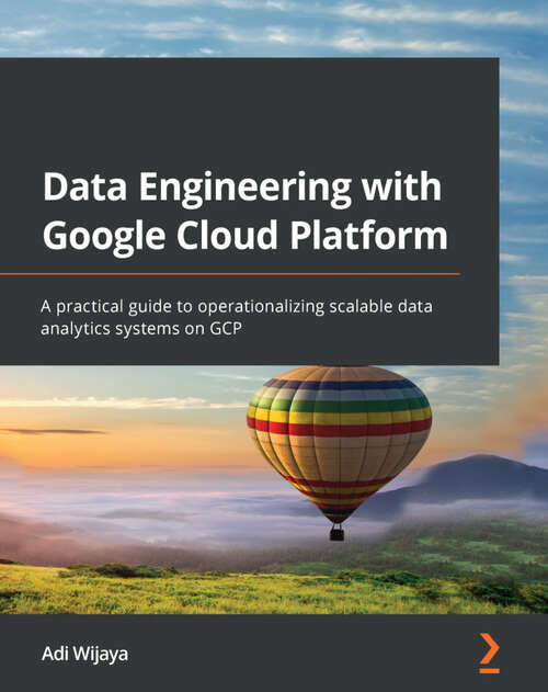 Book cover of Data Engineering with Google Cloud Platform: A practical guide to operationalizing scalable data analytics systems on GCP