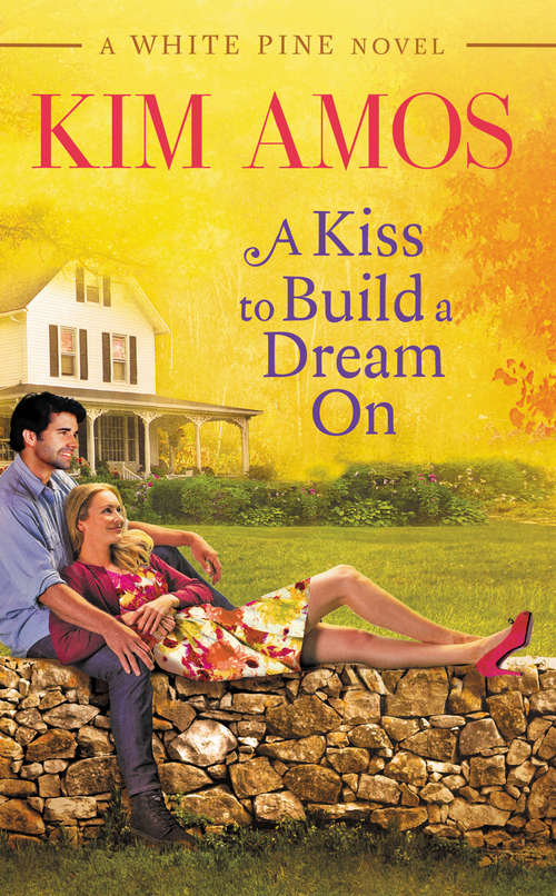 Book cover of A Kiss to Build a Dream On (A White Pine Novel #1)