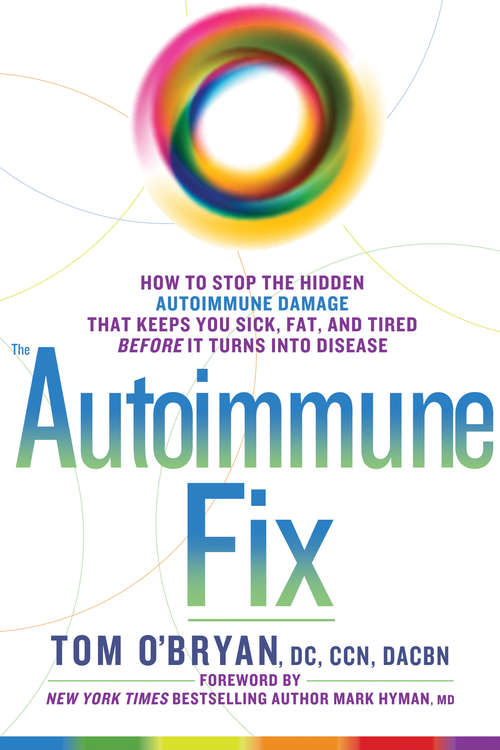 Book cover of The Autoimmune Fix: How to Stop the Hidden Autoimmune Damage That Keeps You Sick, Fat, and Tired Bef ore It Turns Into Disease