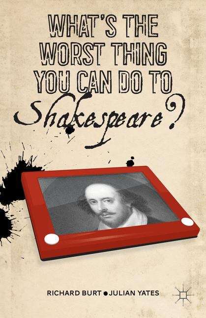 Book cover of What’s the Worst Thing You Can Do to Shakespeare?