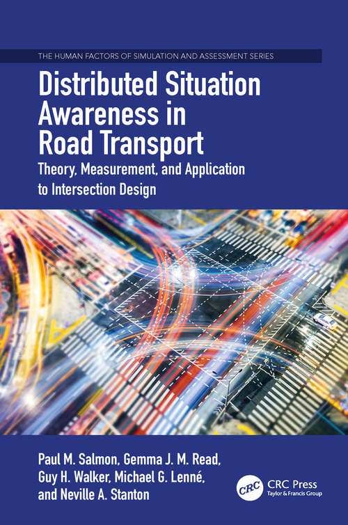 Distributed Situation Awareness in Road Transport: Theory, Measurement, and Application to Intersection Design (The Human Factors of Simulation and Assessment Series)