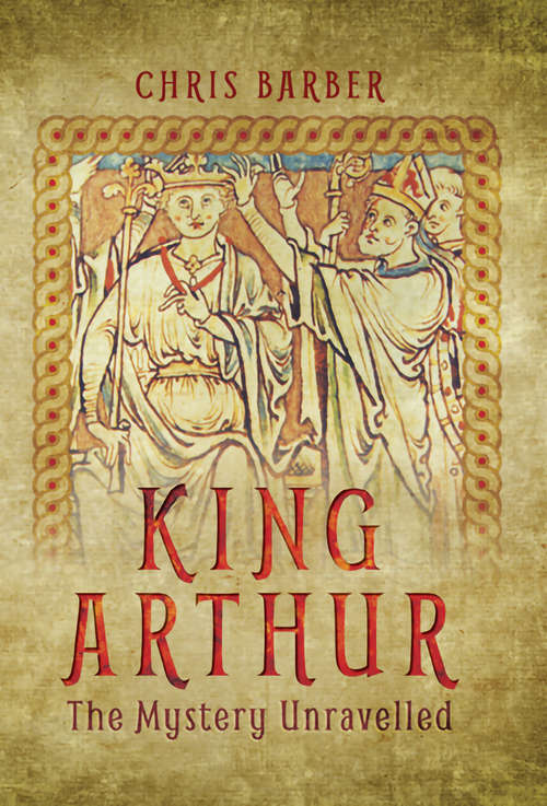 Book cover of King Arthur: The Mystery Unravelled