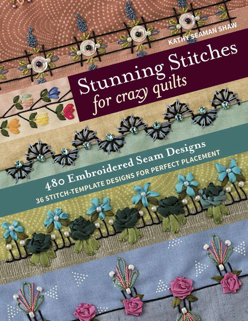 Book cover of Stunning Stitches for Crazy Quilts: 480 Embroidered Seam Designs, 36 Stitch-Template Designs for Perfect Placement