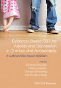 Evidence-Based CBT for Anxiety and Depression in Children and Adolescents: A Competencies Based Approach