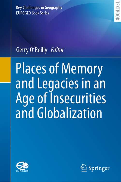 Book cover of Places of Memory and Legacies in an Age of Insecurities and Globalization (1st ed. 2020) (Key Challenges in Geography)