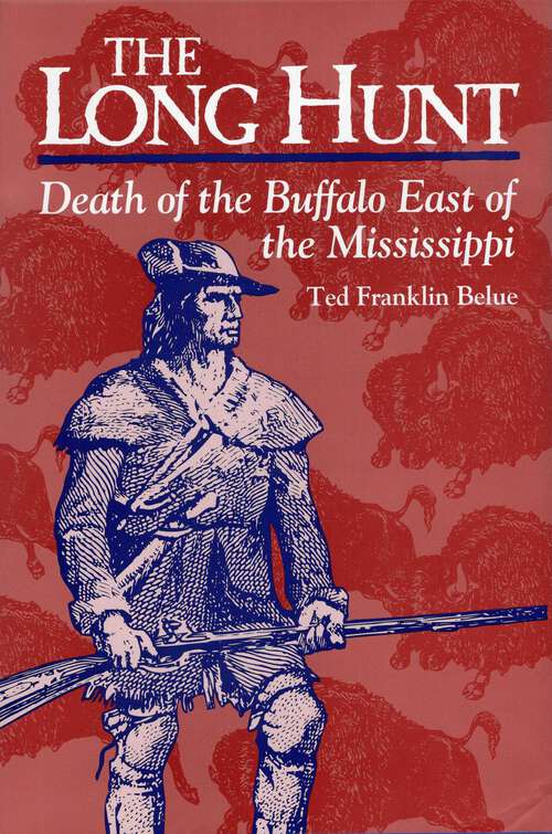 Book cover of The Long Hunt: Death of the Buffalo East of the Mississippi